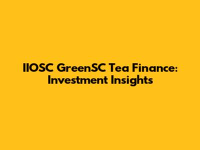 IIOSC GreenSC Tea Finance: Investment Insights