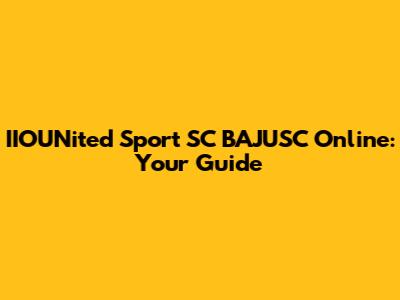 IIOUNited Sport SC BAJUSC Online: Your Guide