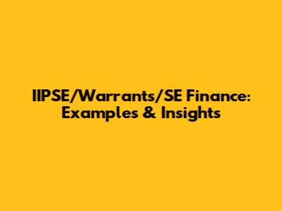 IIPSE/Warrants/SE Finance: Examples & Insights