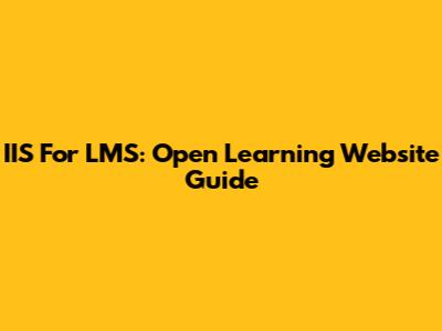 IIS For LMS: Open Learning Website Guide