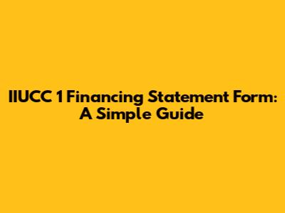 IIUCC 1 Financing Statement Form: A Simple Guide