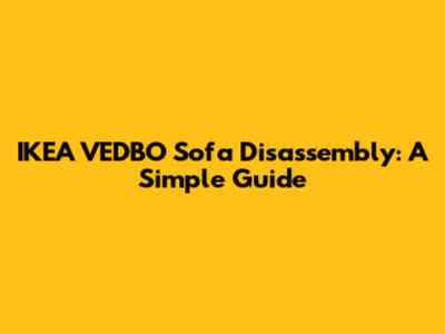 IKEA VEDBO Sofa Disassembly: A Simple Guide