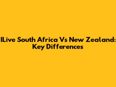 ILive South Africa Vs New Zealand: Key Differences