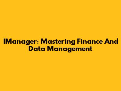 IManager: Mastering Finance And Data Management