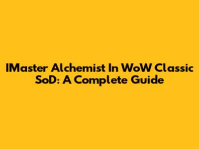 IMaster Alchemist In WoW Classic SoD: A Complete Guide
