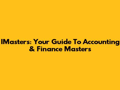 IMasters: Your Guide To Accounting & Finance Masters