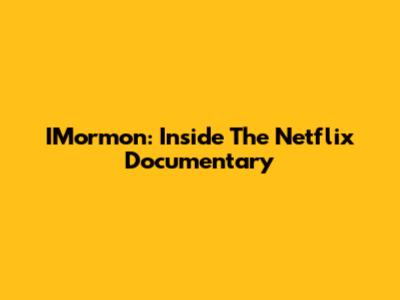 IMormon: Inside The Netflix Documentary