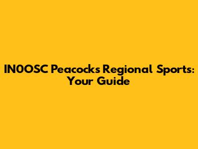 IN0OSC Peacock's Regional Sports: Your Guide