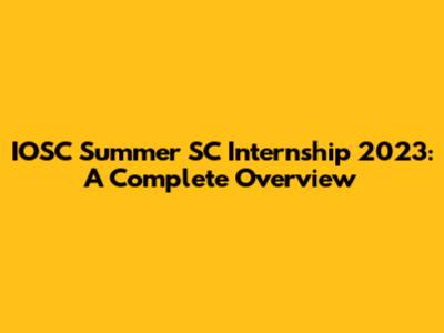 IOSC Summer SC Internship 2023: A Complete Overview