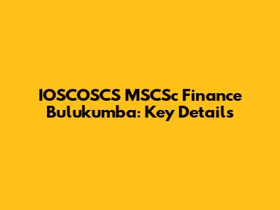 IOSCOSCS MSCSc Finance Bulukumba: Key Details