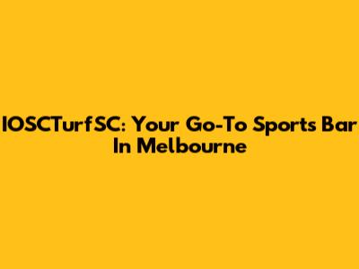 IOSCTurfSC: Your Go-To Sports Bar In Melbourne
