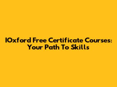 IOxford Free Certificate Courses: Your Path To Skills