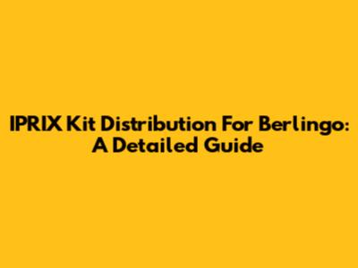 IPRIX Kit Distribution For Berlingo: A Detailed Guide