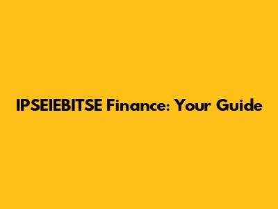 IPSEIEBITSE Finance: Your Guide