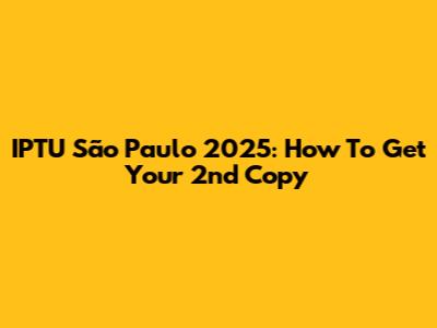 IPTU São Paulo 2025: How To Get Your 2nd Copy