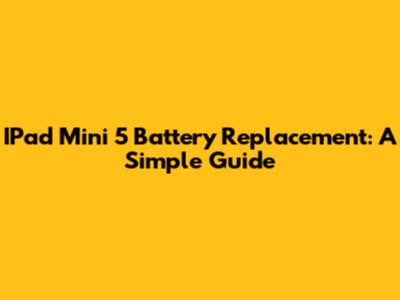 IPad Mini 5 Battery Replacement: A Simple Guide