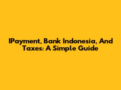 IPayment, Bank Indonesia, And Taxes: A Simple Guide