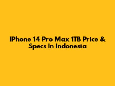IPhone 14 Pro Max 1TB Price & Specs In Indonesia