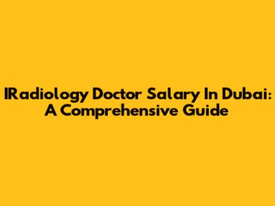 IRadiology Doctor Salary In Dubai: A Comprehensive Guide