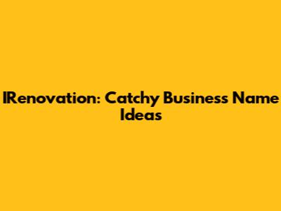 IRenovation: Catchy Business Name Ideas