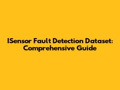 ISensor Fault Detection Dataset: Comprehensive Guide