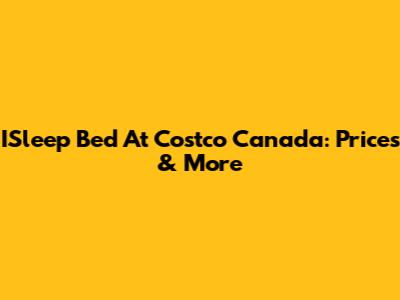 ISleep Bed At Costco Canada: Prices & More