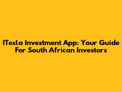 ITesla Investment App: Your Guide For South African Investors