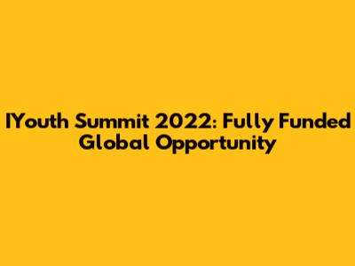IYouth Summit 2022: Fully Funded Global Opportunity