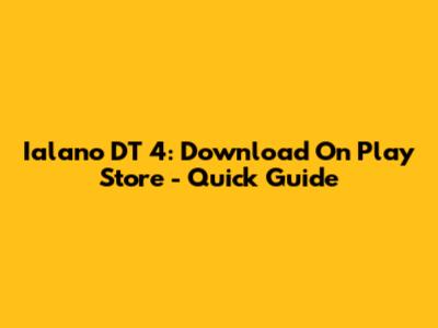 Ialano DT 4: Download On Play Store - Quick Guide