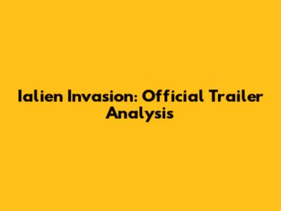 Ialien Invasion: Official Trailer Analysis