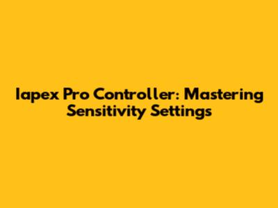 Iapex Pro Controller: Mastering Sensitivity Settings