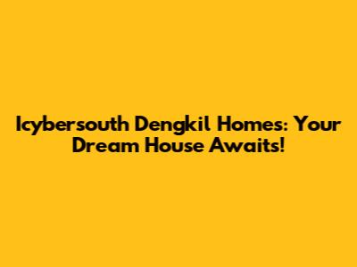 Icybersouth Dengkil Homes: Your Dream House Awaits!