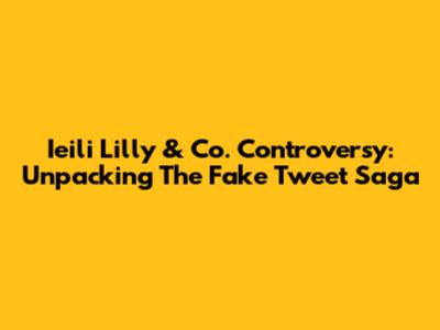 Ieili Lilly & Co. Controversy: Unpacking The Fake Tweet Saga