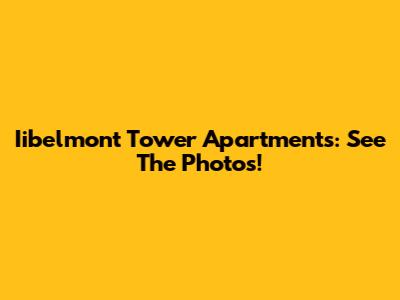 Iibelmont Tower Apartments: See The Photos!