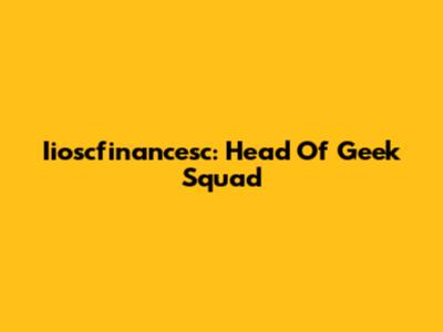 Iioscfinancesc: Head Of Geek Squad