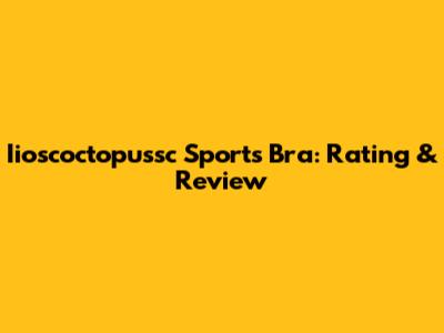Iioscoctopussc Sports Bra: Rating & Review