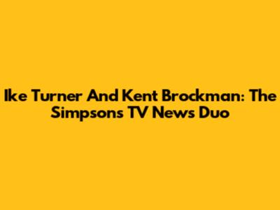 Ike Turner And Kent Brockman: The Simpsons' TV News Duo