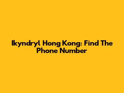Ikyndryl Hong Kong: Find The Phone Number