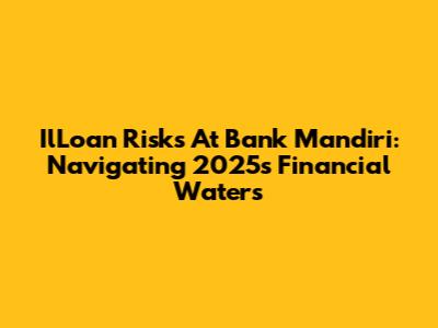 IlLoan Risks At Bank Mandiri: Navigating 2025's Financial Waters