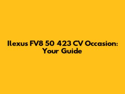 Ilexus FV8 50 423 CV Occasion: Your Guide