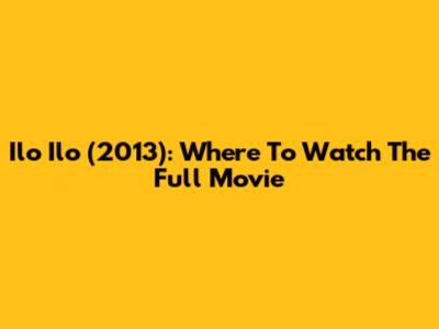 Ilo Ilo (2013): Where To Watch The Full Movie
