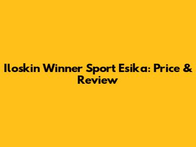 Iloskin Winner Sport Esika: Price & Review