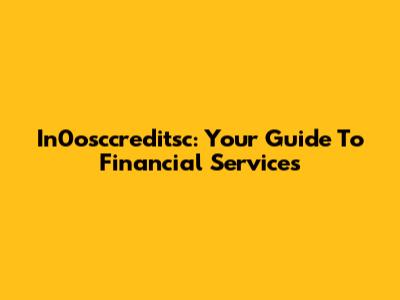 In0osccreditsc: Your Guide To Financial Services