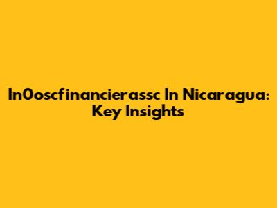 In0oscfinancierassc In Nicaragua: Key Insights