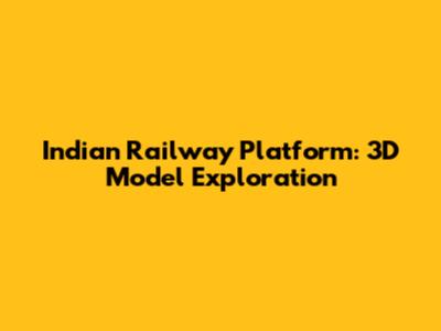 Indian Railway Platform: 3D Model Exploration