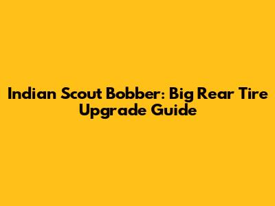 Indian Scout Bobber: Big Rear Tire Upgrade Guide