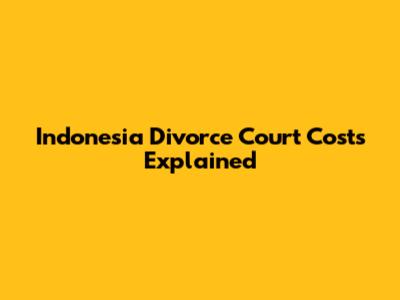 Indonesia Divorce Court Costs Explained