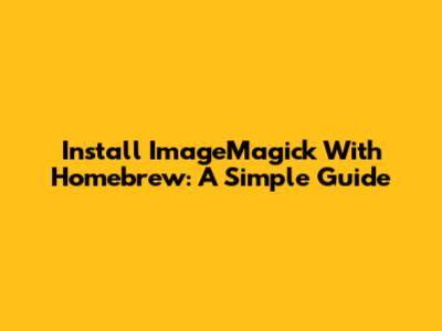 Install ImageMagick With Homebrew: A Simple Guide