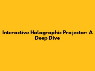Interactive Holographic Projector: A Deep Dive
