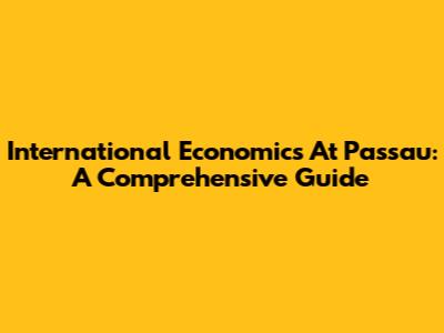 International Economics At Passau: A Comprehensive Guide